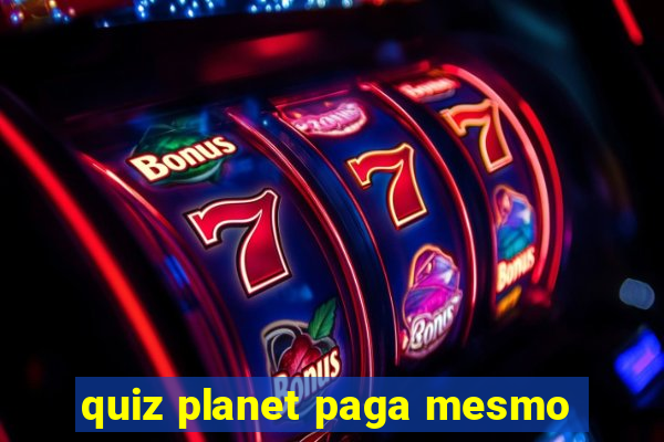 quiz planet paga mesmo